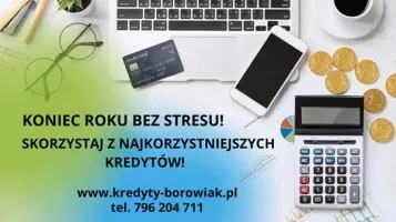 KONIEC ROKU BEZ STRESU  SKORZYSTAJ Z NAJKORZYSTNIEJSZYCH KREDYTÓW!